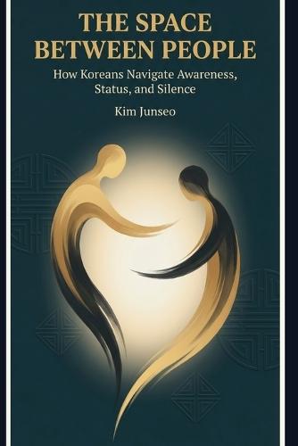 The Space Between People: How Koreans Navigate Awareness, Status, and Silence