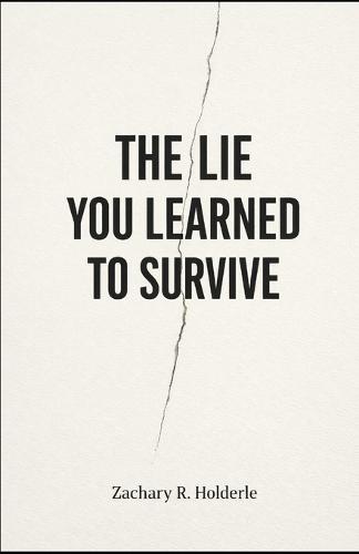 The Lie You Learned to Survive: What did I learn to stop noticing in order to function?