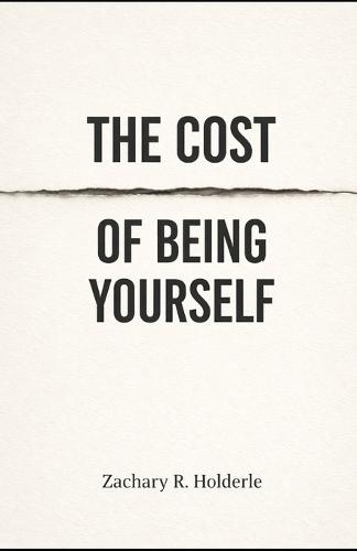 The Cost of Being Yourself: The Lie You Learned to Survive - Book 2