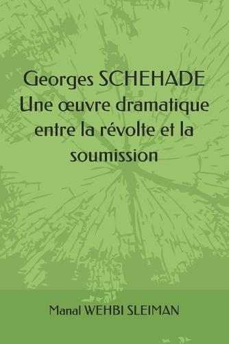 Georges SCHEHADE: Une oeuvre dramatique entre la révolte et la soumission