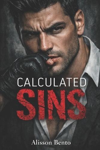 Calculated Sins: A Dark Enemies to Lovers Mafia Romance