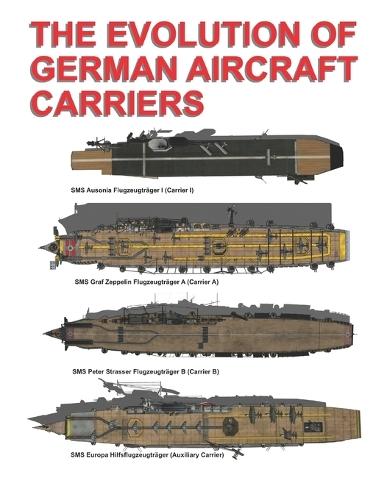 The Evolution of German Aircraft Carriers: Die Entwicklung Deutscher Flugzeugträger