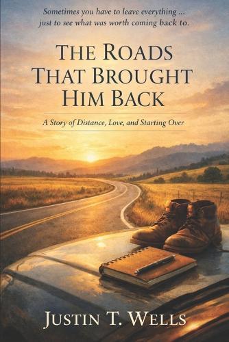 The Roads That Brought Him Back: A Story of Distance, Love, and Starting Over