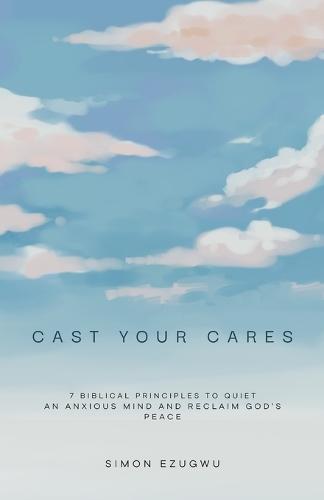 Cast Your Cares: Seven Biblical Practices to Quiet an Anxious Mind and Reclaim God's Peace Stress Relief 5.5 x 8.5 Inches, 83 Pages Gift for Christians and Friends
