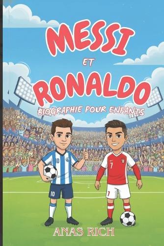 Messi Et Ronaldo Biographie Pour Enfants: Une histoire inspirante de deux légendes du football mondial