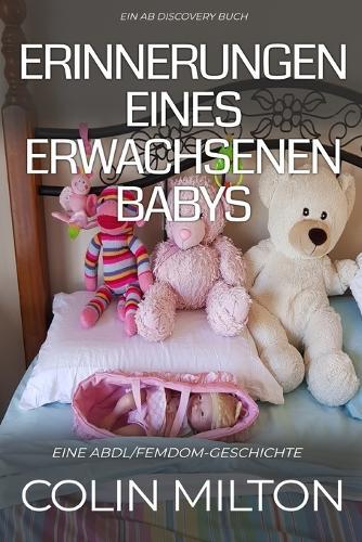 Erinnerungen eines erwachsenen Babys: Eine ABDL-Femdom-Windelgeschichte