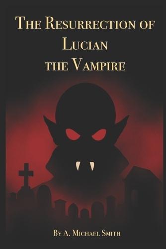The Resurrection of Lucian the Vampire