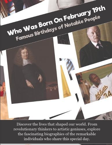 Who Was Born On February 19th: Famous Birthdays of Notable People