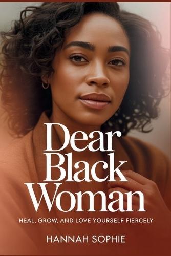 Dear Black Woman: Heal, Grow, and Love Yourself Fiercely