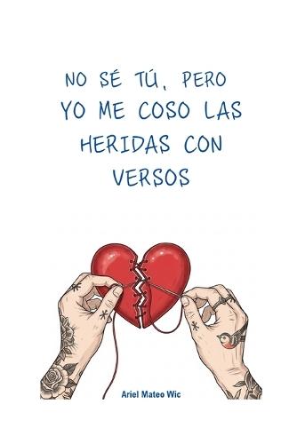 No sé tú, pero yo me coso las heridas con versos