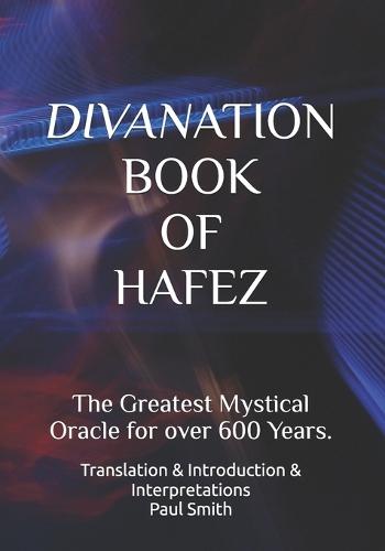 Divanation Book of Hafez: The Greatest Mystical Oracle for over 600 Years.
