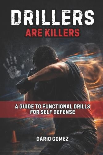 Drillers Are Killers: A Guide to Functional Drills for Self Defense