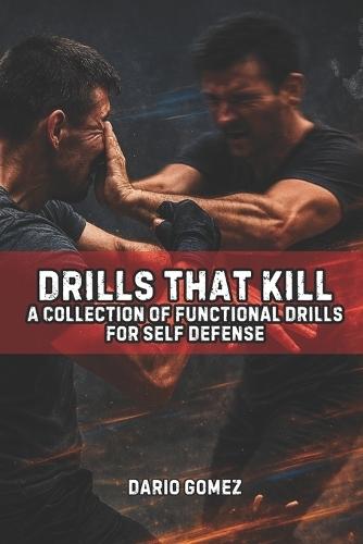 Drills That Kill: A Collection of Functional Drills For Self Defense