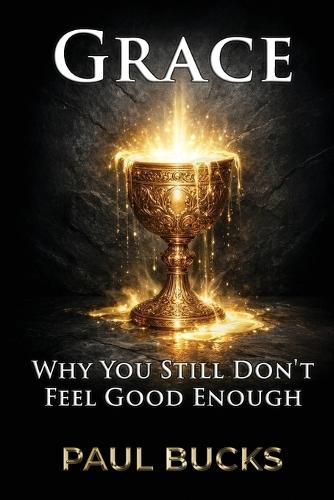 Grace: Why You Still Don't Feel Good Enough