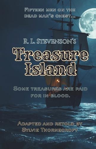 R. L. Stevenson's Treasure Island - Adapted and Retold by Sylvie Thornecroft: A dark adventure classic for ages 11-15, faithfully retold at an 8-9 yr old reading level for dyslexia-friendly readers and fans of Barrington Stoke.