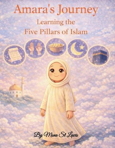 Amara's Journey Learning the Five Pillars of Islam: A Children's Islamic Storybook Explaining the Five Pillars of Islam