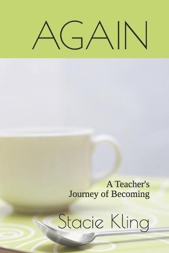 Again: A Teacher's Journey of Becoming