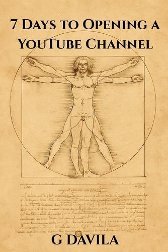 7 Days to Opening a YouTube Channel: A Simple 7 Day Guide to Starting Strong on Youtube