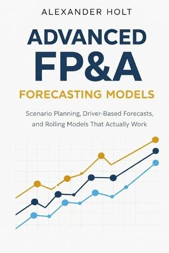Advanced FP&A Forecasting Models: Scenario Planning, Driver-Based Forecasts, and Rolling Models That Actually Work