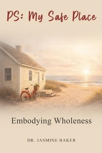 PS: My Safe Place: Embodying Wholeness
