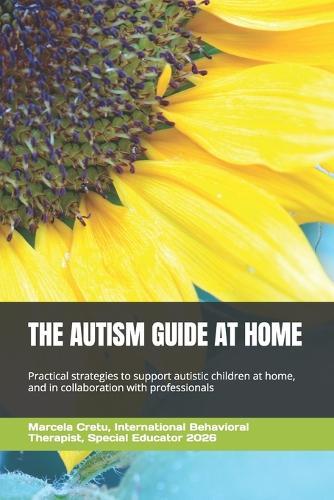 The Autism Guide at Home: Practical strategies to support autistic children at home and in collaboration with professionals