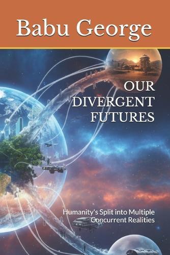 Our Divergent Futures: Humanity's Split into Multiple Concurrent Realities
