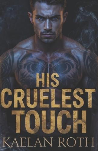His Cruelest Touch: A Dark Billionaire Captive Romance