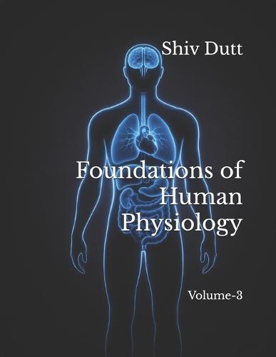Foundations of Human Physiology: Volume-3