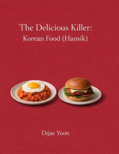 The Delicious Killer: Korean Food (Hansik): The Fatal Flaw of Modern Korean Food