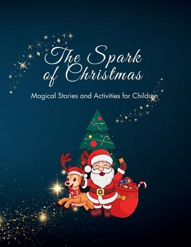 The Spark of Christmas: Magical Stories and Activities for Children