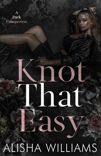 Knot That Easy: A Dark Omegaverse