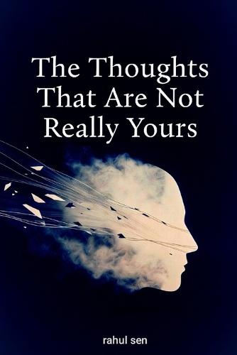 The Thoughts That Are Not Really Yours