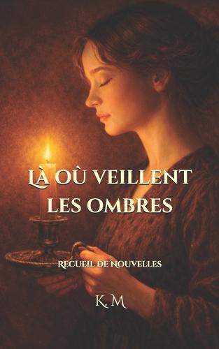 Là où veillent les ombres: Recueil de Nouvelles