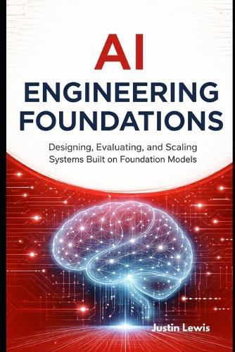 AI Engineering Foundations: Designing, Evaluating, and Scaling Systems Built on Foundation Models