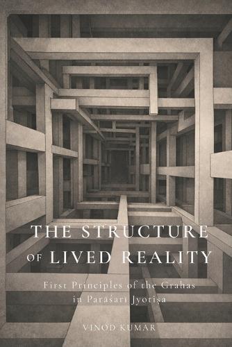 The Structure of Lived Reality: First Principles of the Grahas in Parāśarī Jyotiṣa