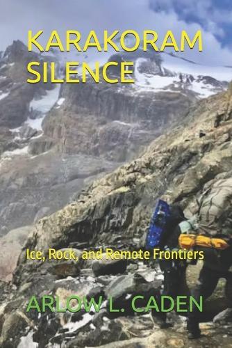 Karakoram Silence: Ice, Rock, and Remote Frontiers