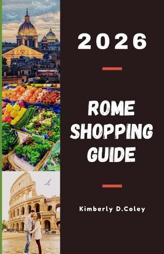 Rome Shopping Guide 2026: Explore Iconic Fashion Houses, Timeless Artisan Shops, and Vibrant Street Markets in Italy's Capital of Style
