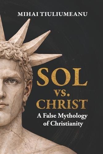 SOL vs. CHRIST: A False Mythology of Christianity