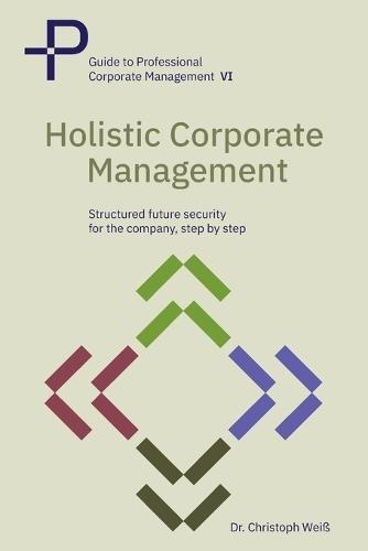 Holistic corporate management: Structured future security for your company-step by step