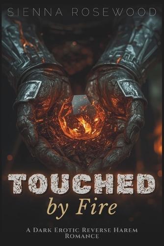 Touched by Fire: A Dark Erotic Reverse Harem Romance