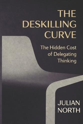 The Deskilling Curve: The Hidden Cost of Delegating Thinking