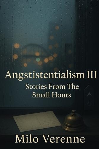 Angstistentialism III: Stories From The Small Hours