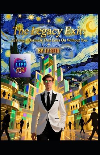 The Legacy Exit: Leaving a Business That Lives On Without You