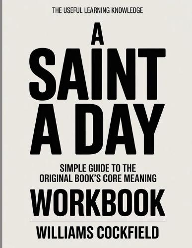 The Useful Learning Knowledge A Saint a Day: Simple Guide to the Original Book's Core Meaning