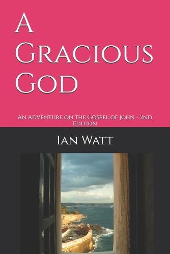 A Gracious God: An Adventure on the Gospel of John - 2nd Edition