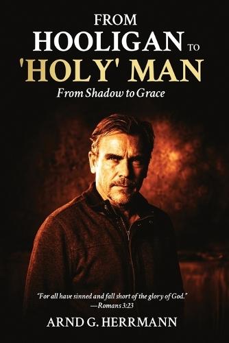 From Hooligan to 'Holy Man': From Shadow to Grace
