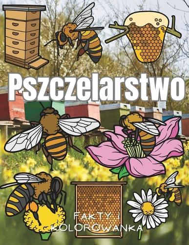 Pszczelarstwo: fakty i kolorowanka: Książka z aktywnościami dla dzieci w wieku od 2 do 12 lat