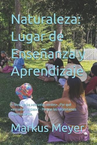 Naturaleza: Lugar de Enseñanza y Aprendizaje: A favor de las escuelas verdes ¿Por qué escuelas verdes? - Porque las necesitamos urgentemente.