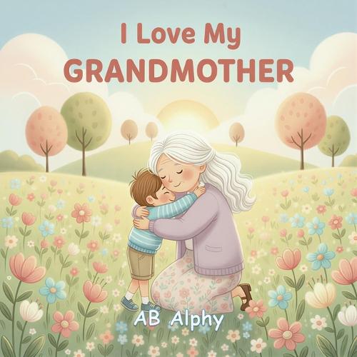 I Love My Grandmother: A Gentle Picture Book About Love, Care, and Family
