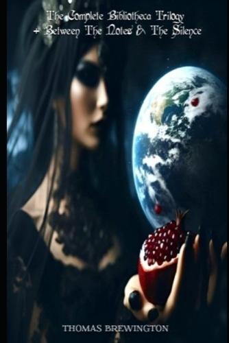 The Complete Bibliotheca Trilogy: + Between The Notes & Silence